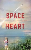 Space Heart: A Memoir in Stages di Linda Buckmaster edito da BURROW PR