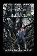 Les 21 Vérités Cachées Sur La Marijuana di Antoine Kanamugire M. D. edito da Balboa Press