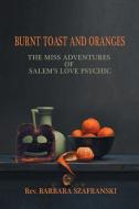 Burnt Toast and Oranges di Rev. Barbara Szafranski edito da Balboa Press