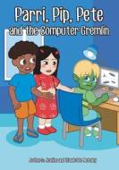 Parri, Pip, Pete and the Computer Gremlin: (fun Story Teaching You the Value of Living in Balance, Children Books for Kids Ages 5-8) di Jeanine &. Claudette McAuley edito da Createspace Independent Publishing Platform