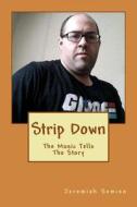 Strip Down: The Music Tells the Story di Jeremiah Semien edito da Createspace Independent Publishing Platform