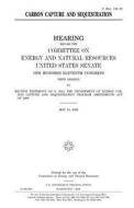 Carbon Capture and Sequestration di United States Congress, United States Senate, Committee on Energy and Natur Resources edito da Createspace Independent Publishing Platform