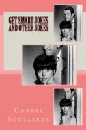 Get Smart Jokes and Other Jokes di Carrie Soulliere edito da Createspace Independent Publishing Platform