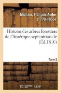 Histoire Des Arbres Forestiers de l'Am rique Septentrionale. Tome 2 di Michaux-F edito da Hachette Livre - BNF
