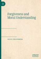 Forgiveness and Moral Understanding di Hugo Strandberg edito da Springer International Publishing
