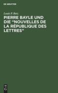 Pierre Bayle und die ¿Nouvelles de la République des Lettres¿ di Louis P. Betz edito da De Gruyter