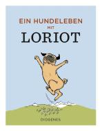 Ein Hundeleben mit Loriot di Loriot edito da Diogenes Verlag AG