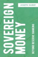 Sovereign Money di Joseph Huber edito da Springer International Publishing