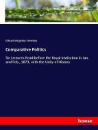 Comparative Politics di Edward Augustus Freeman edito da hansebooks