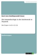 Die Armutstheologie in der Antrittsrede in Nazareth di Karel Joice Kalathiparambil Anson edito da GRIN Verlag