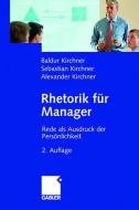 Rhetorik für Manager di Alexander Kirchner, Baldur Kirchner edito da Gabler Verlag