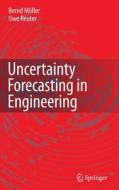 Uncertainty Forecasting In Engineering di Bernd Moller, Uwe Reuter edito da Springer-verlag Berlin And Heidelberg Gmbh & Co. Kg
