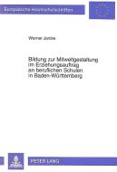 Bildung zur Mitweltgestaltung im Erziehungsauftrag an beruflichen Schulen in Baden-Württemberg di Werner Jarcke edito da Lang, Peter GmbH