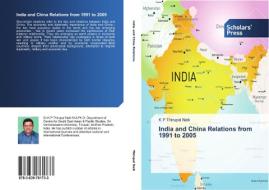 India And China Relations From 1991 To 2005 di Thirupal Naik K P edito da Scholars' Press