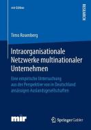 Intraorganisationale Netzwerke multinationaler Unternehmen di Timo Rosenberg edito da Springer Fachmedien Wiesbaden