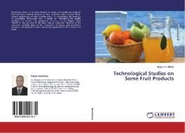 Technological Studies on Some Fruit Products di Magdy Abdelhady edito da LAP LAMBERT Academic Publishing