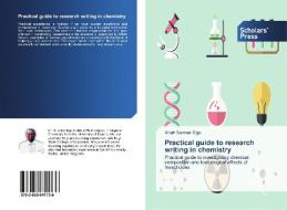 Practical guide to research writing in chemistry di Attah Samuel Egu edito da SPS
