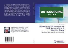 Outsourcing FM Funtions of DPW South Africa: A Viability Study di Dirk Rossouw edito da LAP Lambert Academic Publishing