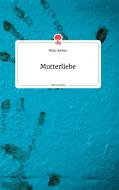 Mutterliebe. Life is a Story - story.one di Philip Michels edito da story.one publishing