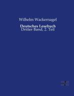 Deutsches Lesebuch di Wilhelm Wackernagel edito da Vero Verlag