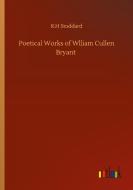 Poetical Works of Wlliam Cullen Bryant di R. H Stoddard edito da Outlook Verlag