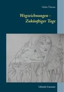 Wegzeichnungen - Zukünftiger Tage di Heike Thieme edito da Books on Demand