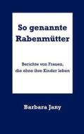 So genannte Rabenmütter di Barbara Jany edito da Books on Demand