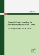 Peer-to-Peer-Learning in der tiermedizinischen Lehre di Jan P. Ehlers edito da Diplomica Verlag