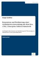 Konzeption und Realisierung einer webbasierten Anwendung mit dem Java (TM) 2 Enterprise Edition Framework di Ansgar Gerlicher edito da Diplom.de