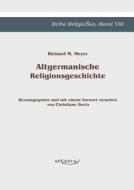 Altgermanische Religionsgeschichte di Richard M. Meyer edito da Severus