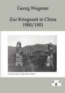 Zur Kriegszeit in China 1900/1901 di Georg Wegener edito da TP Verone Publishing