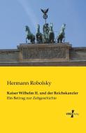 Kaiser Wilhelm II. und der Reichskanzler di Hermann Robolsky edito da Vero Verlag