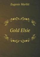 Gold Elsie di Eugenie Marlitt, A L Wister edito da Book On Demand Ltd.