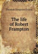 The Life Of Robert Frampton di Thomas Simpson Evans edito da Book On Demand Ltd.