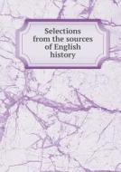 Selections From The Sources Of English History di Charles W Colby edito da Book On Demand Ltd.
