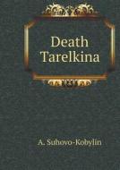 Death Tarelkina di A Suhovo-Kobylin edito da Book On Demand Ltd.