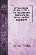 Etymologisch-Identische Wörter Mit Verschiedener Bedeutung Im Deutschen Und Englischen di Hartwig Helwich edito da Book on Demand Ltd.