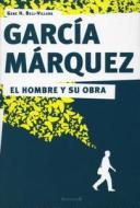 Garcia Marquez. El Hombre y Su Obra di Gene Bell-Villada edito da Ediciones B