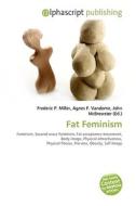 Fat Feminism di Frederic P Miller, Agnes F Vandome, John McBrewster edito da Alphascript Publishing