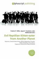 Evil Reptilian Kitten-eater From Another Planet edito da Betascript Publishing