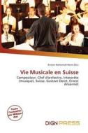 Vie Musicale En Suisse edito da Dign Press