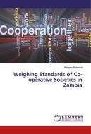 Weighing Standards of Co-operative Societies in Zambia di Reagan Ntalasha edito da LAP Lambert Academic Publishing
