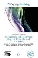 Association Of Reformed Baptist Churches Of America edito da Crypt Publishing