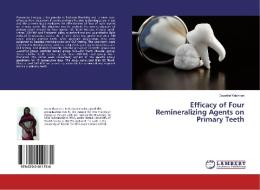 Efficacy of Four Remineralizing Agents on Primary Teeth di Dr. Gayathri Krishnan edito da LAP Lambert Academic Publishing