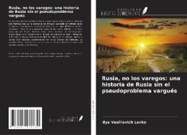 Rusia, no los varegos: una historia de Rusia sin el pseudoproblema vargués di Ilya Vasilievich Levko edito da Ediciones Nuestro Conocimiento