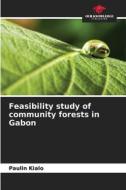 Feasibility study of community forests in Gabon di Paulin Kialo edito da Our Knowledge Publishing