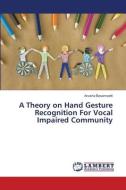 A Theory on Hand Gesture Recognition For Vocal Impaired Community di Anusha Basamsetti edito da LAP LAMBERT Academic Publishing