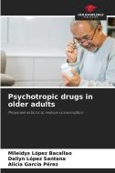 Psychotropic drugs in older adults di Mileidys López Bacallao, Dailyn López Santana, Alicia García Pérez edito da Our Knowledge Publishing