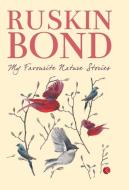 My Favourite Nature Stories di Ruskin Bond edito da Rupa Publications