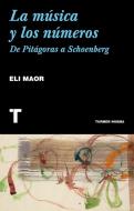 La música y los números : de Pitágoras a Schoenberg di Eli Maor edito da Turner Publicaciones S.L.